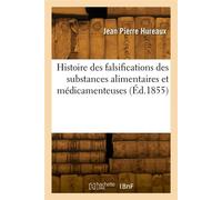 Histoire des falsifications des substances alimentaires et médicamenteuses - Hureaux Jean Pierre - Hachette Bnf - broché - Livre