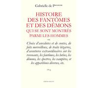 Histoire des Fantômes et des démons qui se sont montrés parmi les hommes: Ou Choix d'anecdotes et de contes, de faits merveilleux, de traits bizarres, ... Vampires, et les apparitions diverses, etc