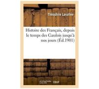 Histoire Des Français, Depuis Le Temps Des Gaulois Jusqu'à Nos Jours