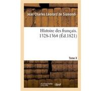 Histoire des français. Tome X. 1328-1364 Jean Charles Léonard Simonde de Sismondi (Auteur)