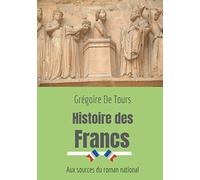Histoire des Francs: Aux sources du roman national