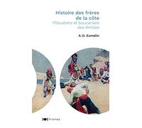 Histoire des frères de la côte: Flibustiers et boucaniers des Antilles