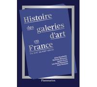 Histoire des galeries d'art en France Julie Verlaine (Auteur), Alice Ensabella (Auteur), Léa Saint-Raymond (Auteur), Agnès Penot (Auteur), Nathalie Moureau (Auteur)