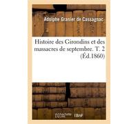Histoire des Girondins et des massacres de septembre. T. 2 (Éd.1860) - Adolphe Granier de Cassagnac - Hachette Bnf - broché - Livre