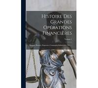 Histoire Des Grandes Opérations Financières: Banques, Bourses, Emprunts, Compagnies Industrielles, Etc. ...; Volume 1