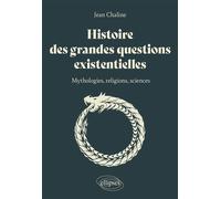 Histoire des grandes questions existentielles Mythologies, religions et sciences - Jean Chaline - Ellipses - broché - Essai