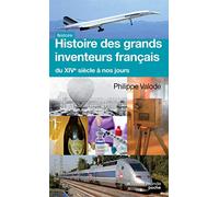 Histoire des grands inventeurs français du XIV e siècle à nos jours