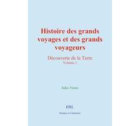 Histoire des grands voyages et des grands voyageurs: Découverte de la Terre (volume 1)
