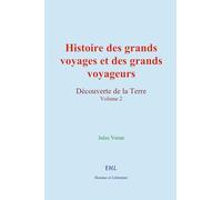 Histoire des grands voyages et des grands voyageurs: Découverte de la Terre (volume 2)