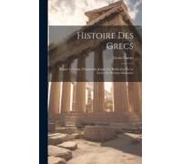 Histoire Des Grecs: Depuis Le Traite D'antalcidas Jusqu'a La Réduction De La Grèce En Province Romaine