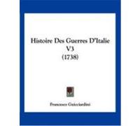 Histoire Des Guerres D'Italie V3 (1738) Guicciardini, Francesco (Auteur)
