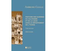 Histoire des guerres du calvinisme et de la Ligue dans le département de l'Yonne: Tome second