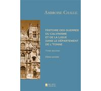 Histoire des guerres du calvinisme et de la Ligue dans le département de l'Yonne Tome second - Ambroise Challe - Mon Autre Librairie - broché - Essai