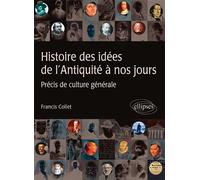 Histoire des idées de l’Antiquité à nos jours - Précis de culture générale - Francis Collet - Ellipses - broché - Etude