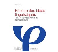 Histoire des idées linguistiques: Tome 3 : L'hégémonie du comparatisme