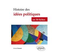 Histoire des idées politiques en 50 fiches - Arnaud Coutant - Ellipses - broché - Essai
