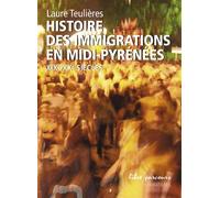Histoire des immigrations en Midi-Pyrénées XIXe-XXe siècles - Laure Teulières - Loubatieres Eds - broché - Etude