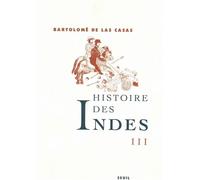 Histoire des Indes III Tome 3 - Fray Bartolomé de Las Casas - Seuil - broché - Etude