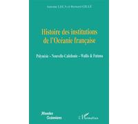 Histoire des institutions de l'Océanie française Polynésie - Nouvelle-Calédonie - Wallis et Futuna - Bernard Gille - L'harmattan - broché - Etude