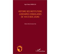 Histoire des institutions judiciaires congolaises de 1910 à nos jours - Hygin Didace Amboulou - L'harmattan - broché - Essai