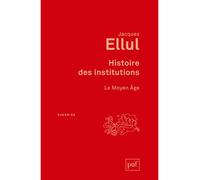 Histoire des institutions. Le Moyen Âge - Jacques Ellul - Puf - broché - Essai