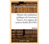 Histoire Des Institutions Politiques De L'ancienne France Volume 5