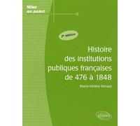 Histoire des institutions publiques françaises de 476 à 1848 - 2e édition - Marie-Hélène Renaut - Ellipses - broché - Scolaire / Universitaire