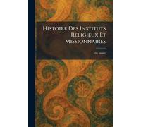 Histoire Des Instituts Religieux Et Missionnaires