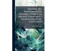Histoire Des Instruments De Musique, D'après Les Anciens Ecrivains Et Les Monuments De L'antiquitÃ(c)