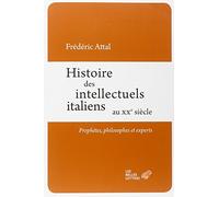 Histoire Des Intellectuels Italiens Au Xxe Siècle - Prophètes, Philosophes Et Experts