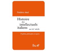 Histoire Des Intellectuels Italiens Au Xxe Siècle - Prophètes, Philosophes Et Experts