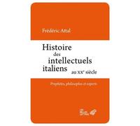 Histoire Des Intellectuels Italiens Au Xxe Siècle - Prophètes, Philosophes Et Experts