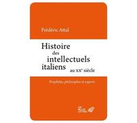 Histoire des intellectuels italiens au XXe siècle Prophètes, philosophes et experts - Frédéric Attal - Belles Lettres - broché - Essai