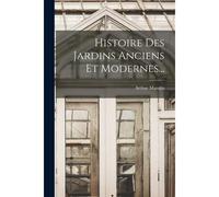 Histoire Des Jardins Anciens Et Modernes...