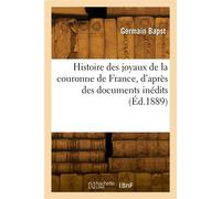 Histoire des joyaux de la couronne de France, d'après des documents inédits - Germain Bapst - Hachette Bnf - broché - Livre