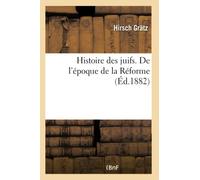 Histoire des juifs. De l'époque de la Réforme