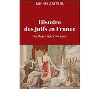 Histoire des Juifs en France - Du Moyen Âge à nos jours Michel Abitbol (Auteur)