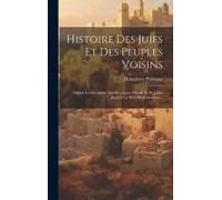 Histoire Des Juifs Et Des Peuples Voisins: Depuis La Décadence Des Royaumes D'israël Et De Judas Jusqu'à La Mort De Jésus-Christ...