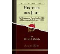 Histoire Des Juifs, Vol. 4: de l'Époque Du Gaon Saadia (920) À l'Époque de la Réforme (1500) (Classic Reprint)