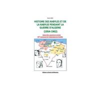 Histoire des Kabyles et de la Kabylie pendant la Guerre d'Algérie 1954-1962 - Edition 2012 enrichie et augmentée, 50ème anniversaire de l'indépendance de l'Algérie - Karim Saïdi - Edisai - broché - Es