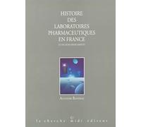 Histoire des laboratoires pharmaceutiques en France et de leurs médicaments, tome 1