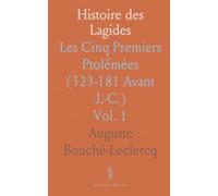 Histoire des Lagides: Les Cinq Premiers Ptolémées (323-181 Avant J.-C.)