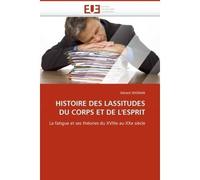 Histoire des lassitudes du corps et de l''esprit La fatigue et ses théories du XVIIIème au XXème siècle - Seignan-G - Universitaires Europeennes - broché - Etude