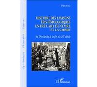 Histoire Des Liaisons Épistémologiques Entre L'art Dentaire Et La Chimie - De L'antiquité À La Fin Du 20e Siècle