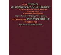 Histoire des libraires et de la librairie de l'Antiquité jusqu'à nos jours Jean-Yves Mollier (Auteur), Olivier Deloignon (Collection dirigée par), Philippe Millot (Conception)