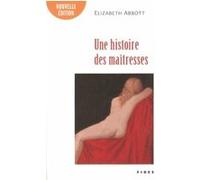 Histoire des maitresses ned Elizabeth Abbott (Auteur), Laurette Therrien (Traduction)