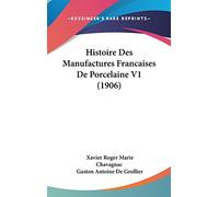 Histoire Des Manufactures Francaises de Porcelaine V1 (1906)