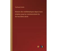 Histoire Des Mathématiques Depuis Leurs Origines Jusqu'au Commencement Du Dix-Neuvième Siècle