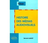 Histoire des médias audiovisuels - Bernard Lamizet - Ellipses - broché - Etude