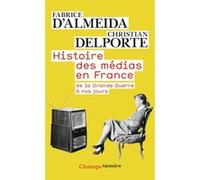 Histoire des médias en France de la Grande Guerre à nos jours Fabrice D' Almeida (Auteur)